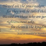 Blessed are the peacemakers and those who are persecuted