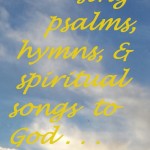 sing songs to God Colossians 3 16 17